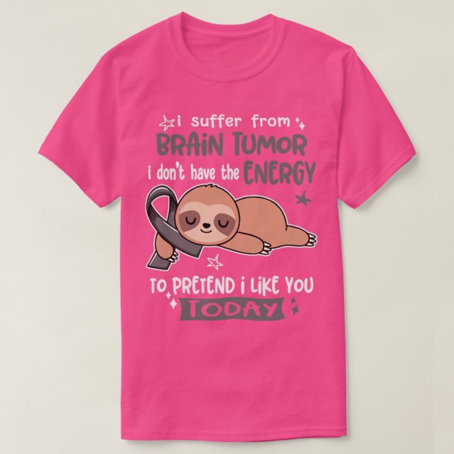 I Suffer From Brain Tumour I Dont Have The Energy  T-Shirt (Design Front)