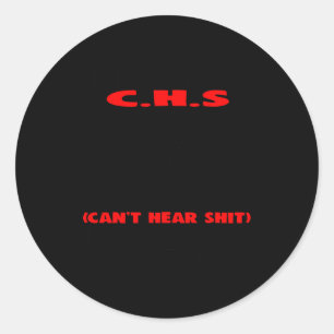 I Suffer From C.h.s Can't Here I Will Huh The Crap Classic Round Sticker