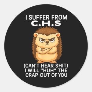 I Suffer From Chs Can't Hear I Will Huh The Crap O Classic Round Sticker