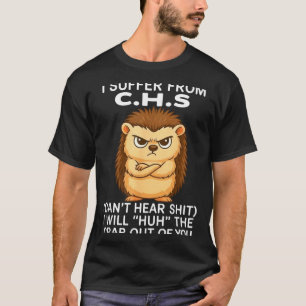 I Suffer From Chs Can't Hear I Will Huh The Crap O T-Shirt