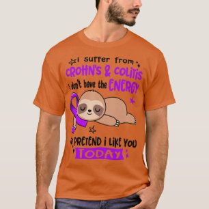 I Suffer From Crohns Colitis I Dont Have The Energ T-Shirt