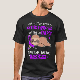 I Suffer From Cystic Fibrosis To Pretend I Like Yo T-Shirt