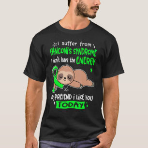 I Suffer From Fanconi's Syndrome To Pretend I Like T-Shirt