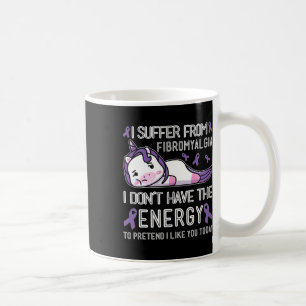 I Suffer From Fibromyalgia I Don't Have The Energy Coffee Mug