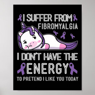 I Suffer From Fibromyalgia I Don't Have The Energy Poster