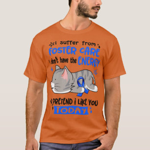 I Suffer From Foster Care I Dont Have The Energy T T-Shirt