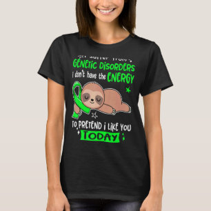 I Suffer From Genetic Disorders To Pretend I Like  T-Shirt