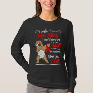 I Suffer From HIV AIDS I Don't Have Energy Sloth T-Shirt