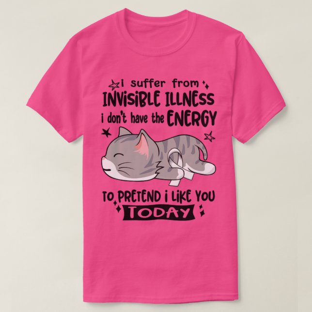 I Suffer From Invisible Illness I Dont Have The En T-Shirt (Design Front)