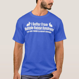 I Suffer From Multiple Rabbit Syndrome  Rabbit Ani T-Shirt