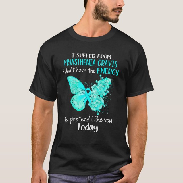 I Suffer From Myasthenia Gravis Awareness Butterfl T-Shirt (Front)