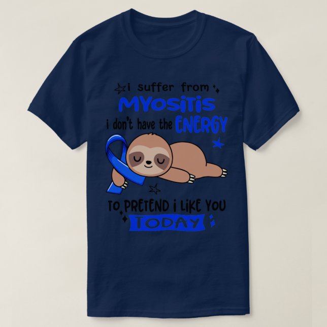 I Suffer From Myositis I Dont Have The Energy To P T-Shirt (Design Front)