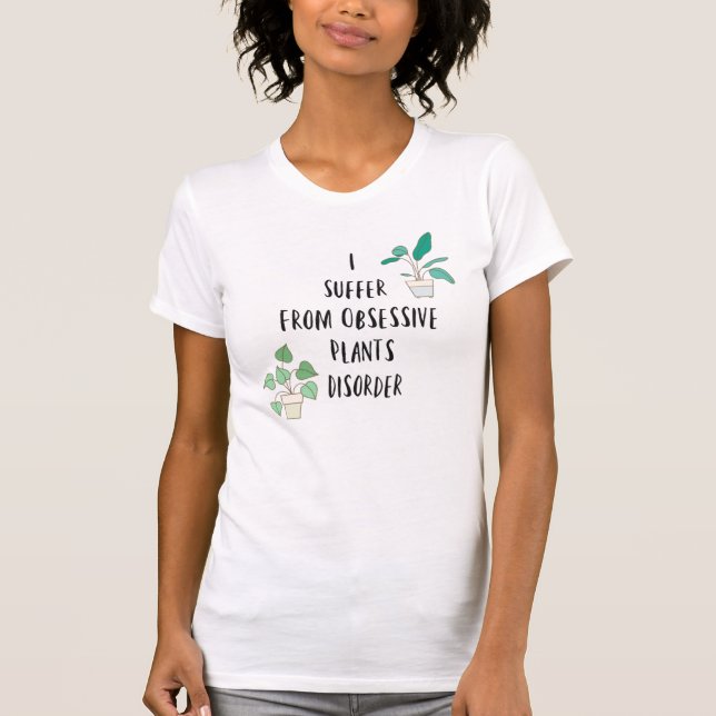 I Suffer From Obsessive Plants Disorder T-Shirt (Front)