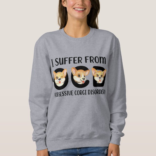 I Suffer From OCD Obsessive Corgi Disorder Pets Sweatshirt (Front)