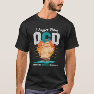 I Suffer From OCD Obsessive Cruise Disorder T-Shirt