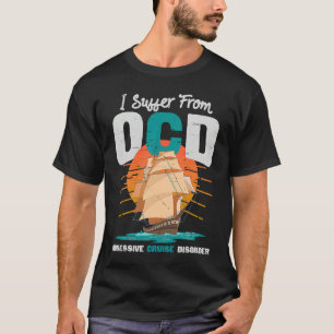 I Suffer From OCD Obsessive Cruise Disorder T-Shirt