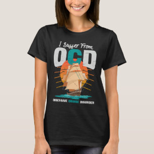 I Suffer From OCD Obsessive Cruise Disorder T-Shirt