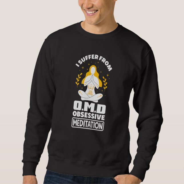I Suffer From Omd Obsessive Meditation Dissorder M Sweatshirt (Front)