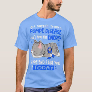 I Suffer From Pompe Disease I Dont Have The Energy T-Shirt