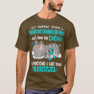 I Suffer From Progressive Supranuclear Palsy I Don T-Shirt