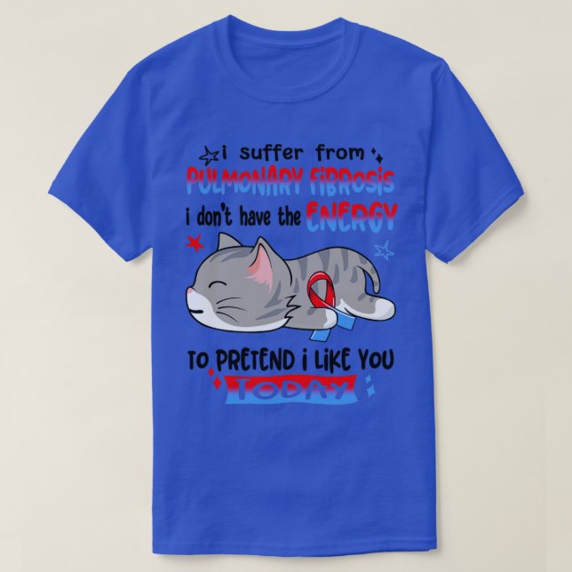 I Suffer From Pulmonary Fibrosis I Dont Have The E T-Shirt (Design Front)