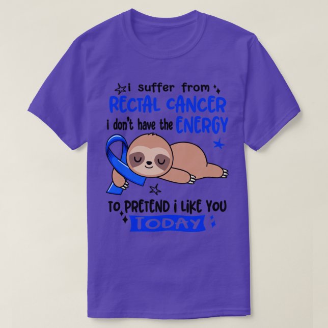 I Suffer From Rectal Cancer I Dont Have The Energy T-Shirt (Design Front)