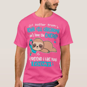 I Suffer From Renal Cell Carcinoma I Dont Have The T-Shirt