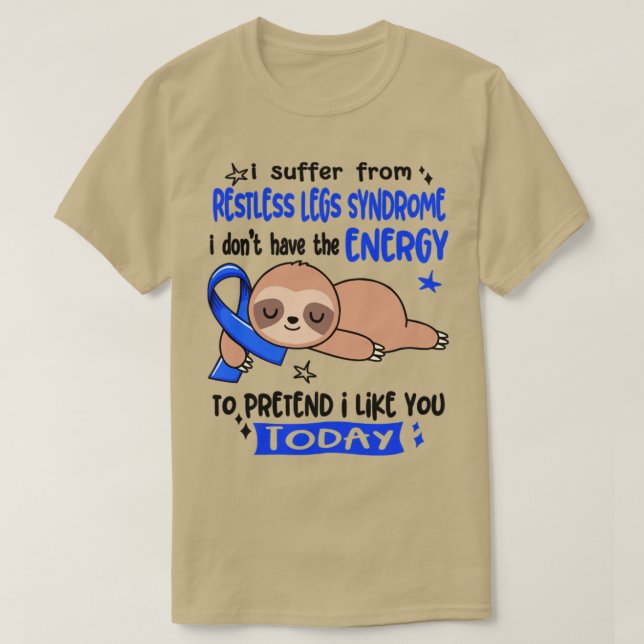I Suffer From Restless Legs Syndrome I Dont Have T T-Shirt (Design Front)