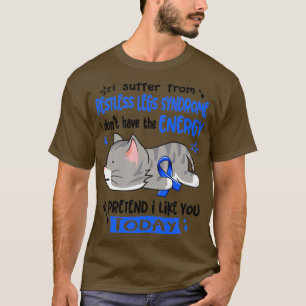 I Suffer From Restless Legs Syndrome I Dont Have T T-Shirt