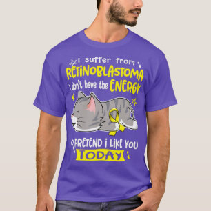 I Suffer From Retinoblastoma I Dont Have The Energ T-Shirt
