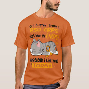 I Suffer From RSD CRPS I Dont Have The Energy To P T-Shirt