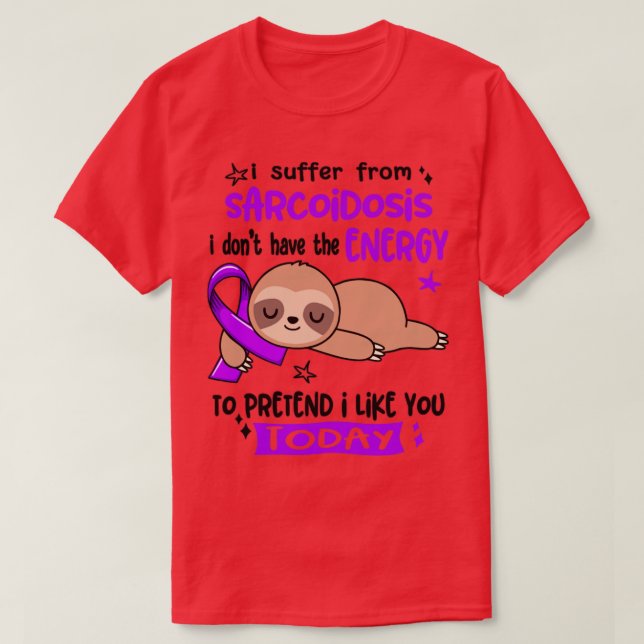 I Suffer From Sarcoidosis I Dont Have The Energy T T-Shirt (Design Front)