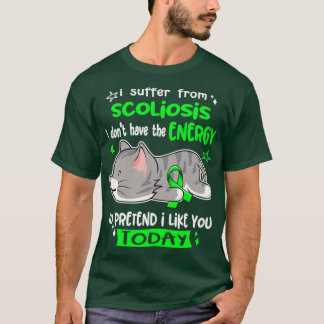 I Suffer From Scoliosis I Dont Have The Energy To T-Shirt