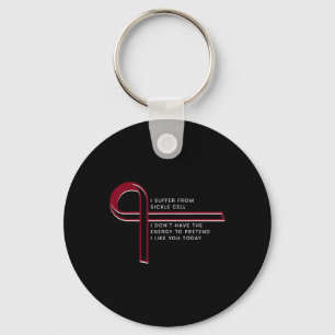 I suffer from Sickle Cell  Key Ring