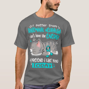 I Suffer From Trigeminal Neuralgia I Dont Have The T-Shirt