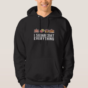 I Sugar Coat Everything Baking Baker Pastry Chef Hoodie
