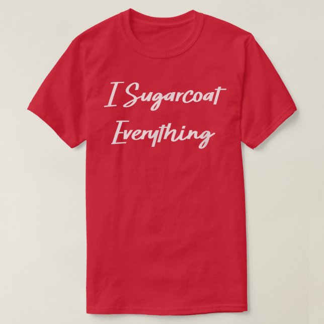 I Sugarcoat Everything Baking Funny Humor Graphic  T-Shirt (Design Front)