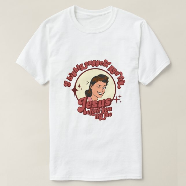 I Suggest You Try Jesus Before You Try Me  T-Shirt (Design Front)