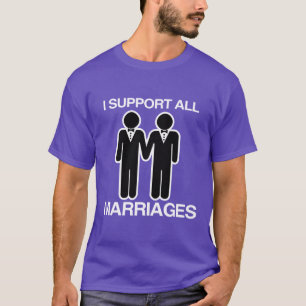 I SUPPORT ALL MARRIAGES EQUALLY GAY - T-Shirt