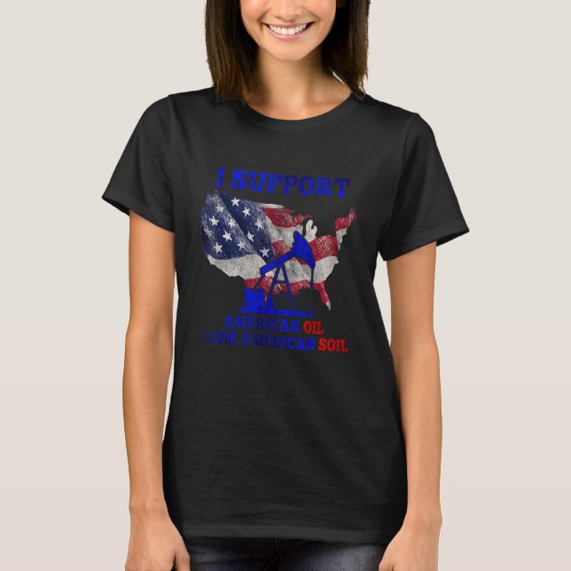 I Support American Oil From American Soil Mechanic T-Shirt (Front)