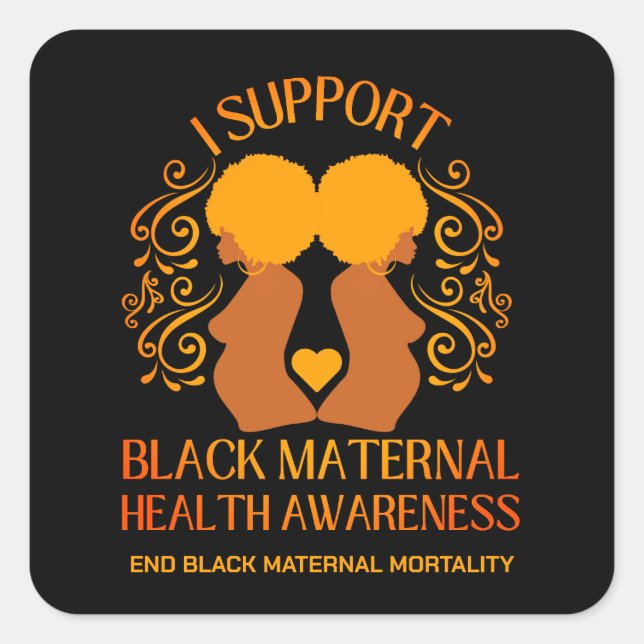 I Support BLACK MATERNAL HEALTH AWARENESS Mum Square Sticker (Front)