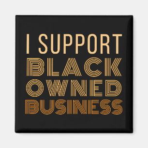 I Support Black-Owned Business Magnet