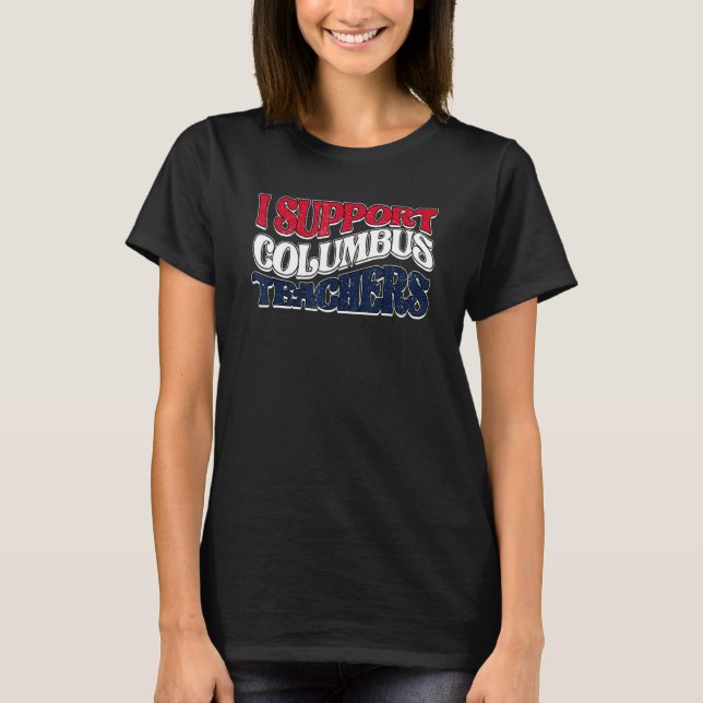 I Support Columbus Teachers Ohio School Strike Oh  T-Shirt (Front)