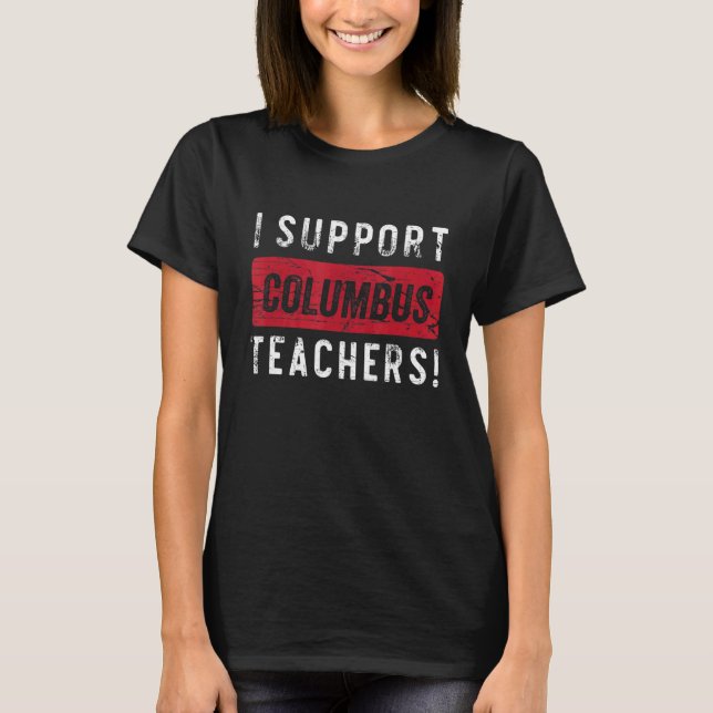 I Support Columbus Teachers T-Shirt (Front)