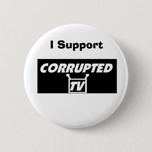 I Support Corrupted TV Button (Front)