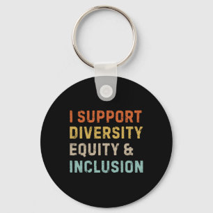 I Support Diversity Equity And Inclusion Anti Raci Key Ring