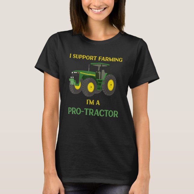 I Support Farming I'm a Protractor Funny Tractor T-Shirt (Front)