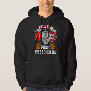 I Support First Responders Ems Police Fire First R Hoodie