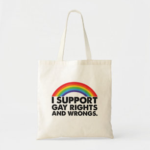 I Support Gay Rights and Gay Wrongs Gays Tote Bag
