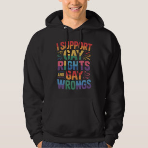 I Support Gay Rights And Gay Wrongs LGBTQ Ally Hoodie